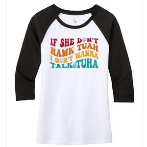 If She DonT Hawk Tuah I DonT Wanna Talk Tuha Women's Tri-Blend 3/4-Sleeve Raglan Shirt