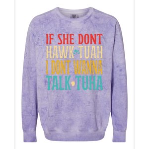 If She Dont Hawk Tuah I Dont Wanna Talk Tuha Colorblast Crewneck Sweatshirt