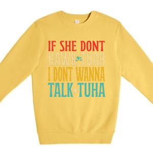 If She Dont Hawk Tuah I Dont Wanna Talk Tuha Premium Crewneck Sweatshirt