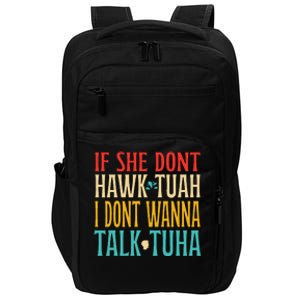 If She Dont Hawk Tuah I Dont Wanna Talk Tuha Impact Tech Backpack