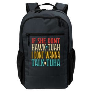 If She Dont Hawk Tuah I Dont Wanna Talk Tuha Daily Commute Backpack