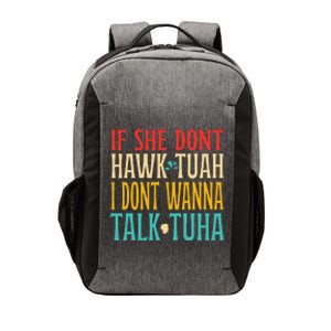 If She Dont Hawk Tuah I Dont Wanna Talk Tuha Vector Backpack