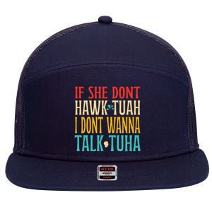 If She Dont Hawk Tuah I Dont Wanna Talk Tuha 7 Panel Mesh Trucker Snapback Hat