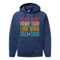 If She Dont Hawk Tuah I Dont Wanna Talk Tuha Performance Fleece Hoodie