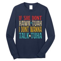 If She Dont Hawk Tuah I Dont Wanna Talk Tuha Long Sleeve Shirt