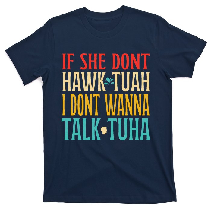 If She Dont Hawk Tuah I Dont Wanna Talk Tuha T-Shirt