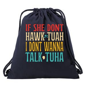 If She Dont Hawk Tuah I Dont Wanna Talk Tuha Drawstring Bag