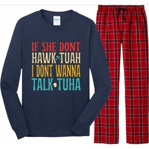 If She Dont Hawk Tuah I Dont Wanna Talk Tuha Long Sleeve Pajama Set