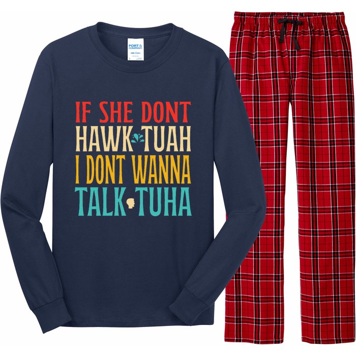 If She Dont Hawk Tuah I Dont Wanna Talk Tuha Long Sleeve Pajama Set