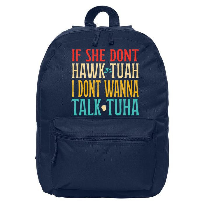 If She Dont Hawk Tuah I Dont Wanna Talk Tuha 16 in Basic Backpack