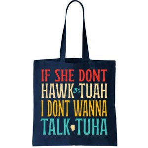 If She Dont Hawk Tuah I Dont Wanna Talk Tuha Tote Bag