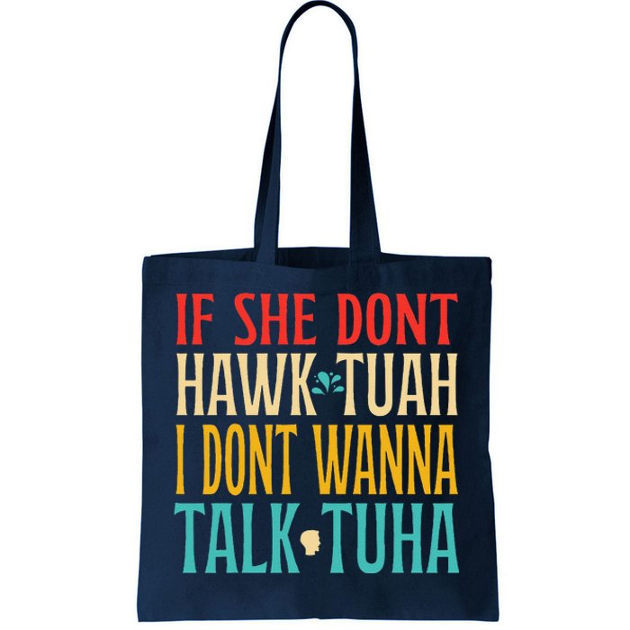 If She Dont Hawk Tuah I Dont Wanna Talk Tuha Tote Bag