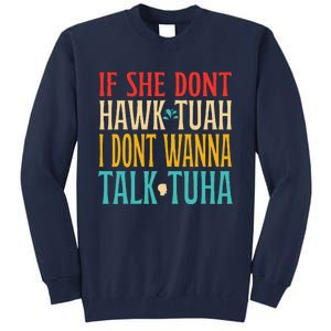 If She Dont Hawk Tuah I Dont Wanna Talk Tuha Tall Sweatshirt