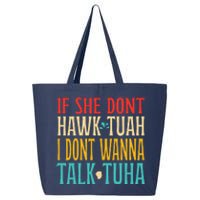 If She Dont Hawk Tuah I Dont Wanna Talk Tuha 25L Jumbo Tote