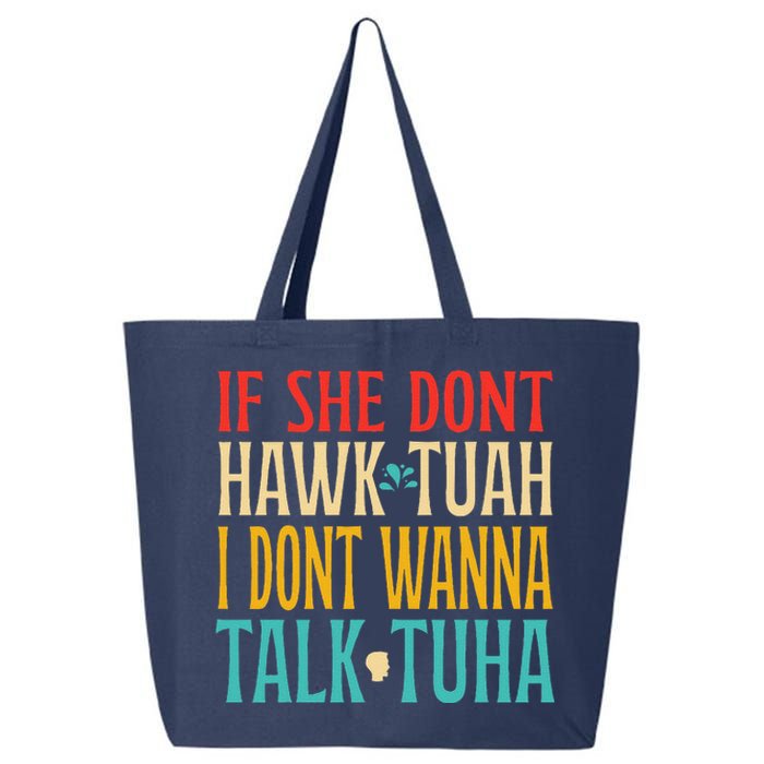 If She Dont Hawk Tuah I Dont Wanna Talk Tuha 25L Jumbo Tote