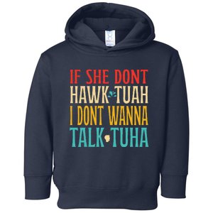 If She Dont Hawk Tuah I Dont Wanna Talk Tuha Toddler Hoodie