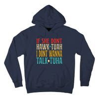 If She Dont Hawk Tuah I Dont Wanna Talk Tuha Tall Hoodie