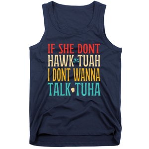 If She Dont Hawk Tuah I Dont Wanna Talk Tuha Tank Top