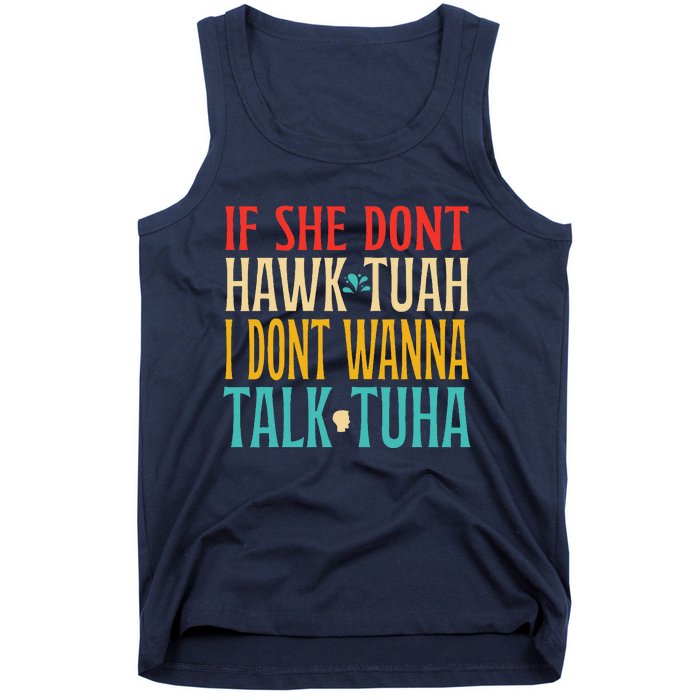 If She Dont Hawk Tuah I Dont Wanna Talk Tuha Tank Top