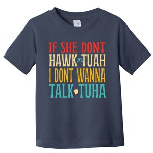 If She Dont Hawk Tuah I Dont Wanna Talk Tuha Toddler T-Shirt