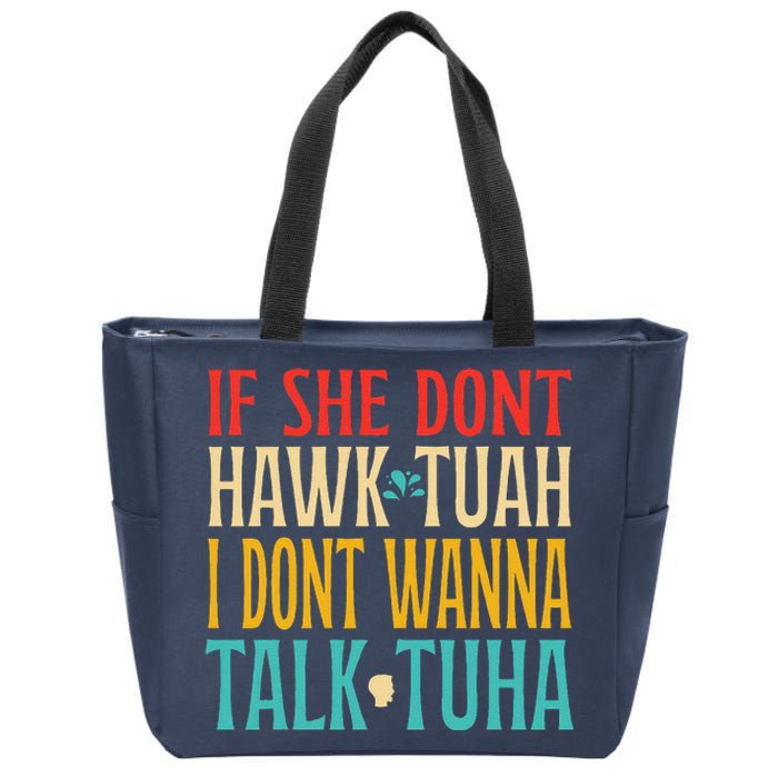 If She Dont Hawk Tuah I Dont Wanna Talk Tuha Zip Tote Bag