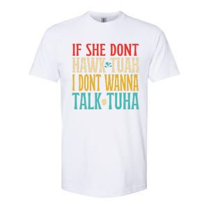 If She Dont Hawk Tuah I Dont Wanna Talk Tuha Softstyle CVC T-Shirt