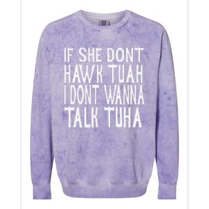 If She Dont Hawk Tuah I Dont Wanna Talk Tuha Colorblast Crewneck Sweatshirt