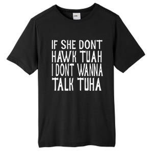 If She Dont Hawk Tuah I Dont Wanna Talk Tuha Tall Fusion ChromaSoft Performance T-Shirt