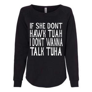 If She Dont Hawk Tuah I Dont Wanna Talk Tuha Womens California Wash Sweatshirt