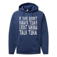 If She Dont Hawk Tuah I Dont Wanna Talk Tuha Performance Fleece Hoodie