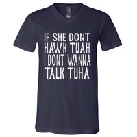 If She Dont Hawk Tuah I Dont Wanna Talk Tuha V-Neck T-Shirt