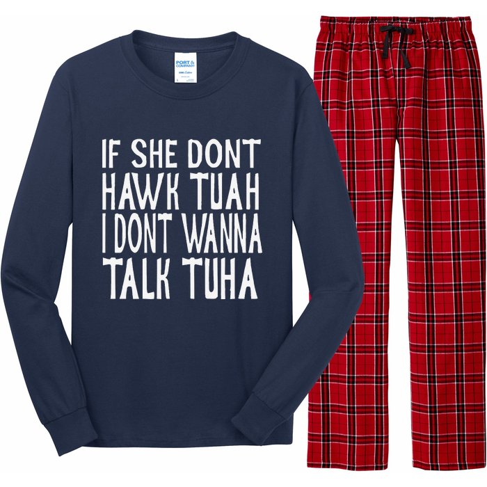 If She Dont Hawk Tuah I Dont Wanna Talk Tuha Long Sleeve Pajama Set