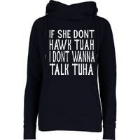 If She Dont Hawk Tuah I Dont Wanna Talk Tuha Womens Funnel Neck Pullover Hood