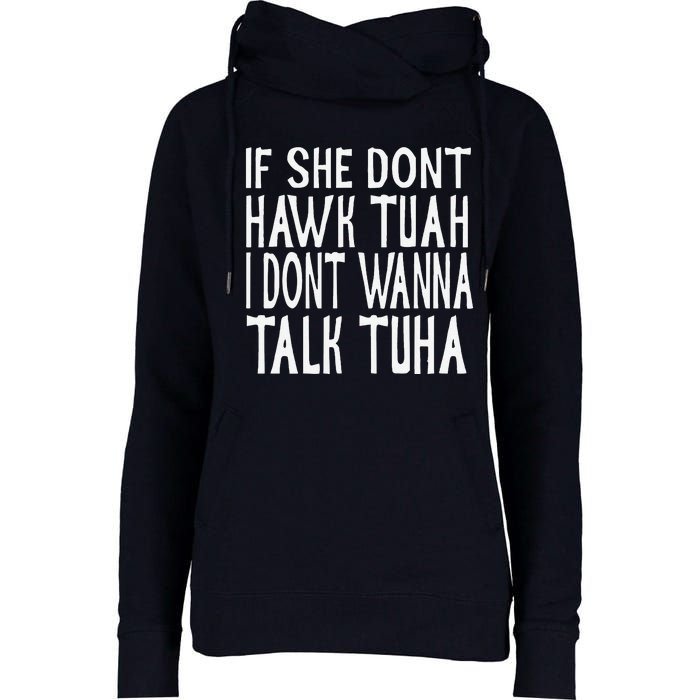 If She Dont Hawk Tuah I Dont Wanna Talk Tuha Womens Funnel Neck Pullover Hood