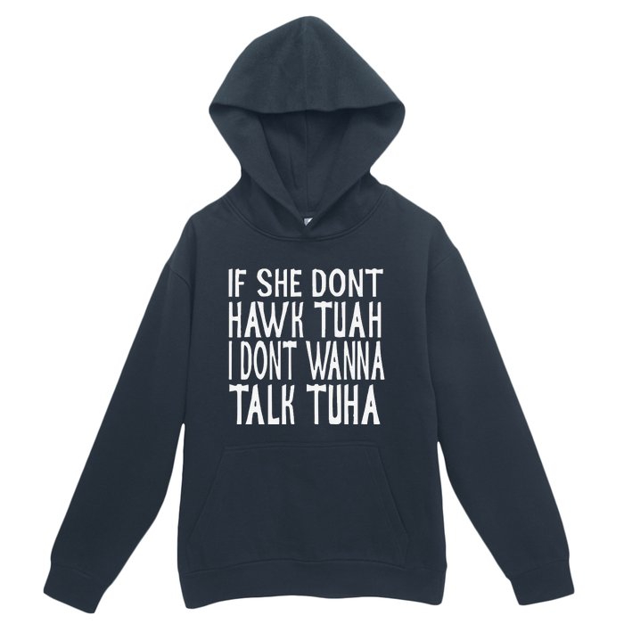 If She Dont Hawk Tuah I Dont Wanna Talk Tuha Urban Pullover Hoodie