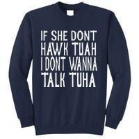 If She Dont Hawk Tuah I Dont Wanna Talk Tuha Tall Sweatshirt