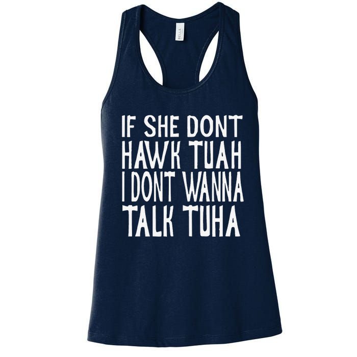 If She Dont Hawk Tuah I Dont Wanna Talk Tuha Women's Racerback Tank