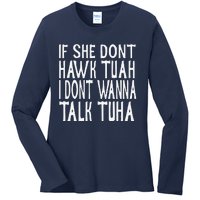 If She Dont Hawk Tuah I Dont Wanna Talk Tuha Ladies Long Sleeve Shirt