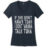 If She Dont Hawk Tuah I Dont Wanna Talk Tuha Women's V-Neck T-Shirt