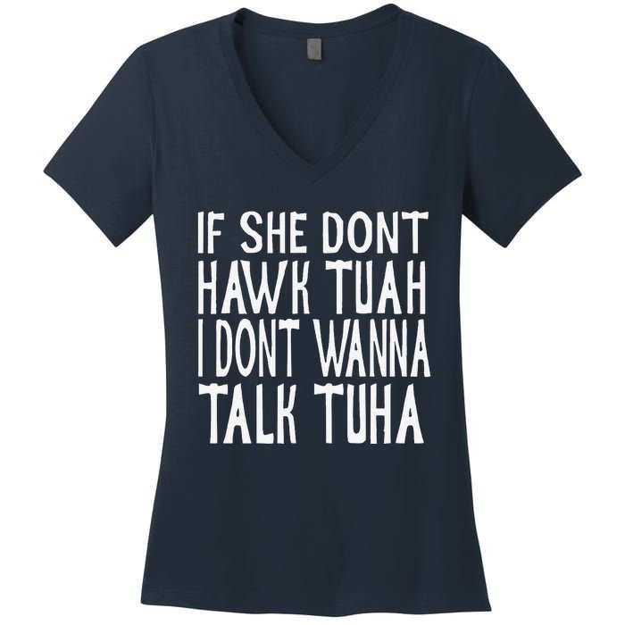 If She Dont Hawk Tuah I Dont Wanna Talk Tuha Women's V-Neck T-Shirt