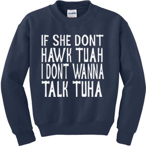 If She Dont Hawk Tuah I Dont Wanna Talk Tuha Kids Sweatshirt