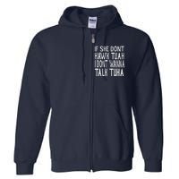 If She Dont Hawk Tuah I Dont Wanna Talk Tuha Full Zip Hoodie