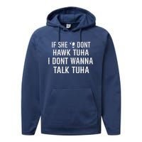 If She DonT Hawk Tuah I DonT Wanna Tawk Tuh Funny Saying Performance Fleece Hoodie