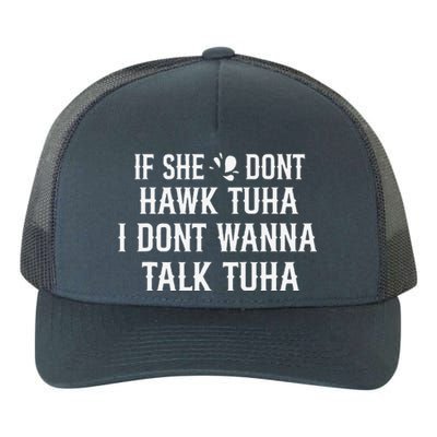 If She DonT Hawk Tuah I DonT Wanna Tawk Tuh Funny Saying Yupoong Adult 5-Panel Trucker Hat