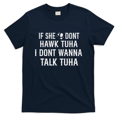 If She DonT Hawk Tuah I DonT Wanna Tawk Tuh Funny Saying T-Shirt