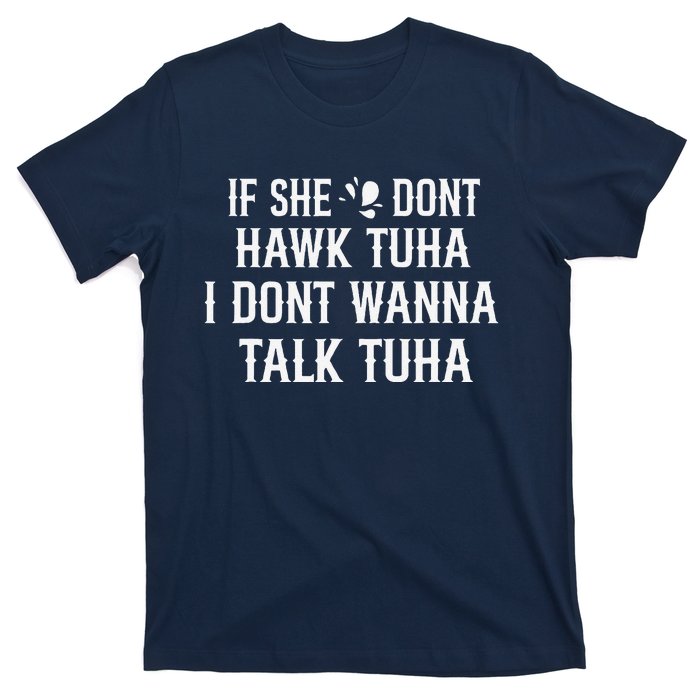 If She DonT Hawk Tuah I DonT Wanna Tawk Tuh Funny Saying T-Shirt