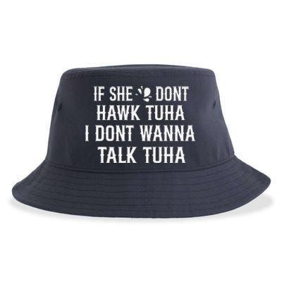 If She DonT Hawk Tuah I DonT Wanna Tawk Tuh Funny Saying Sustainable Bucket Hat