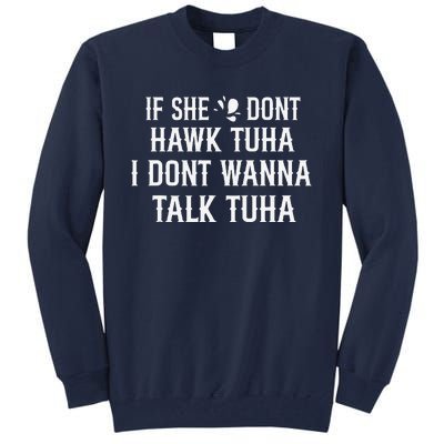 If She DonT Hawk Tuah I DonT Wanna Tawk Tuh Funny Saying Tall Sweatshirt