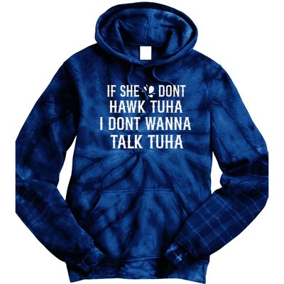 If She DonT Hawk Tuah I DonT Wanna Tawk Tuh Funny Saying Tie Dye Hoodie