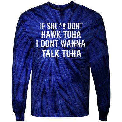 If She DonT Hawk Tuah I DonT Wanna Tawk Tuh Funny Saying Tie-Dye Long Sleeve Shirt